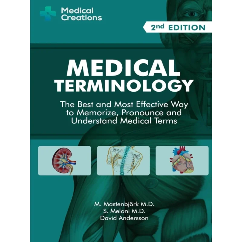 Medical Terminology: The Best and Most Effective Way to Memorize, Pronounce and Understand Medical Terms: Second Edition