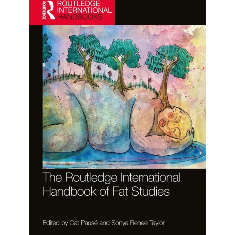 The Routledge International Handbook of Fat Studies (Routledge International Handbooks)